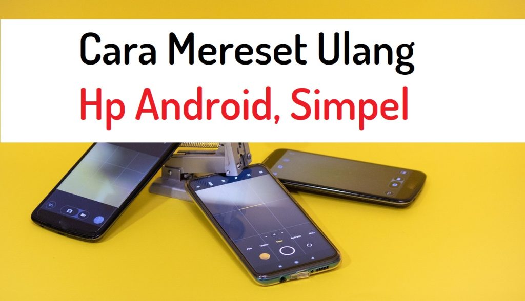 Cara Mereset Ulang Hp Android Dengan Mudah