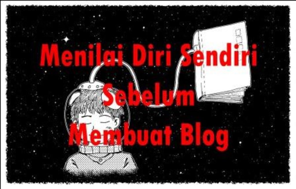 Cara Menilai Diri Sebelum Membuat Blog Supaya Tidak Gagal