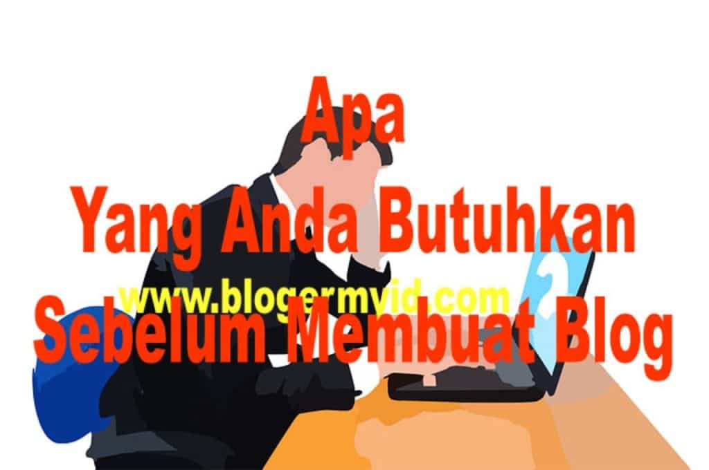 Apa Anda Butuhkan Sebelum Memutuskan Membuat Blog Sukses